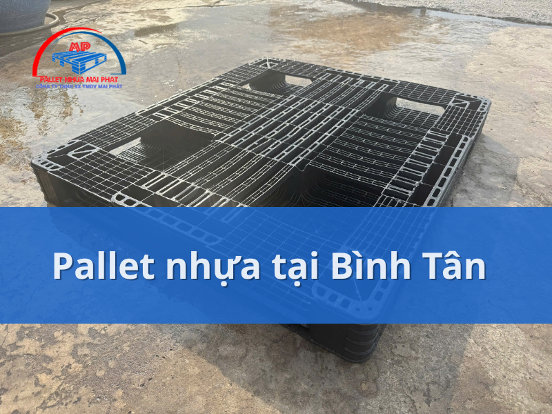 Tìm mua pallet nhựa tại Bình Tân? Bỏ túi những bí quyết chọn đúng, mua chuẩn!