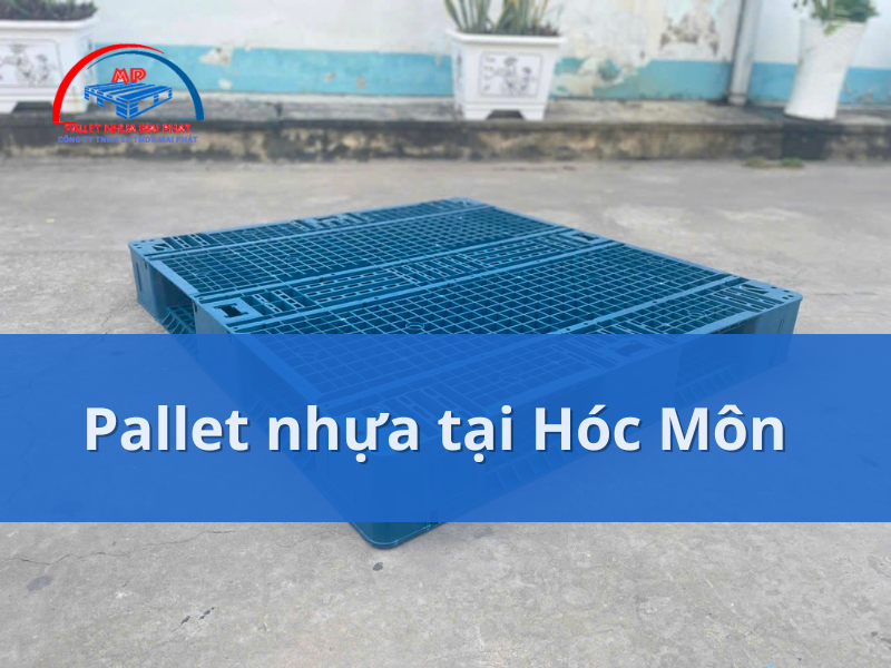 Pallet nhựa tại Hóc Môn: xu hướng, cách bảo quản và sử dụng