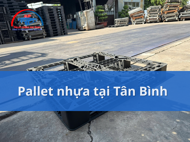 Tối ưu chi phí và không gian với pallet nhựa tại Tân Bình
